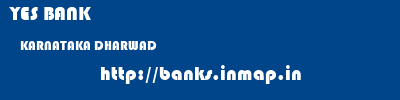 YES BANK  KARNATAKA DHARWAD    banks information 